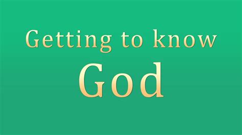 Getting To Know God Youtube
