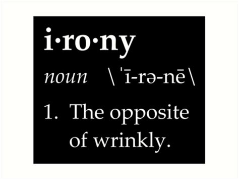 Irony Definition The Opposite Of Wrinkly Art Prints By Theshirtyurt
