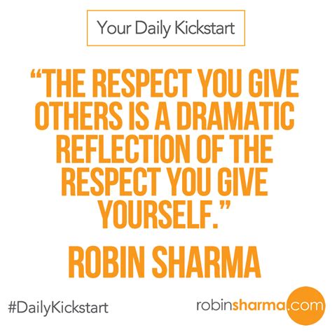 The Respect You Give Others Is A Dramatic Reflection Of The Respect You