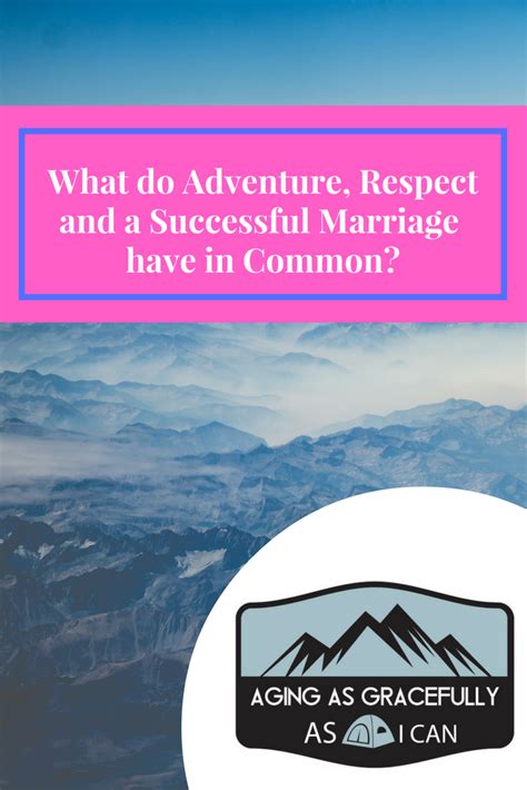 What Do Adventure Respect And A Successful Marriage Have In Common