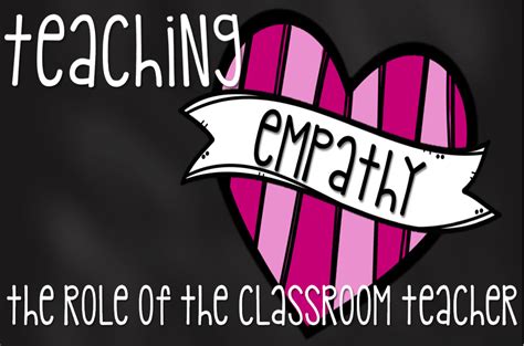Teaching Empathy The Role Of The Classroom Teacher Teacher Classroom Teaching Empathy Teaching