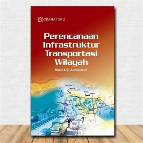 Jual Buku Perencanaan Infrastruktur Transportasi Wilayah Sakti Adji Adisasmita Shopee Indonesia