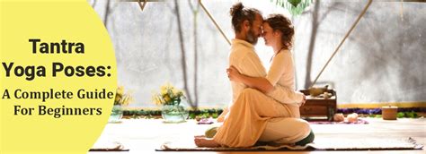 Tantra Yoga Poses A Complete Guide For Beginners