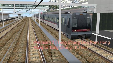 Hmmsim 2 Tung Chung Line From Hong Kong To Tung Chung K Train Youtube
