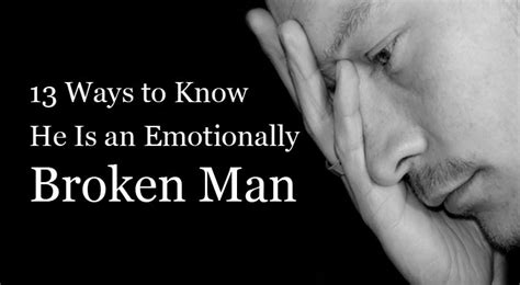 13 Ways To Know He Is An Emotionally Broken Man