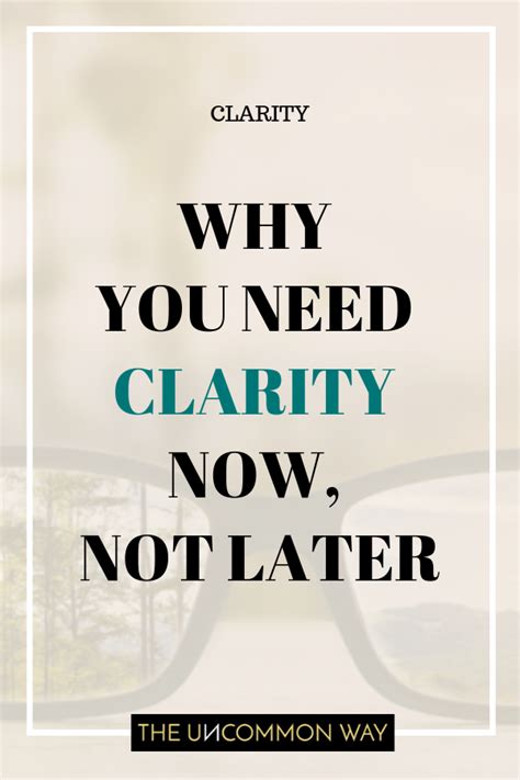 Why You Need Clarity Now Not Later — The Uncommon Way