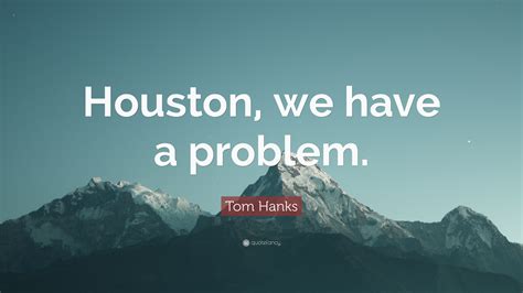 Tom Hanks Quote Houston We Have A Problem