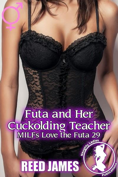 Smashwords Futa And Her Cuckolding Teacher MILFs Love The Futa A Book By Reed James