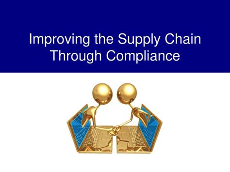 Ppt Improving The Supply Chain Through Compliance Powerpoint