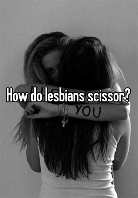 How Do Lesbians Scissor