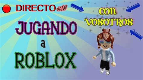 🔴 Jugando Con Vosotros A Roblox ¿quieres Jugar Directo 10 Youtube
