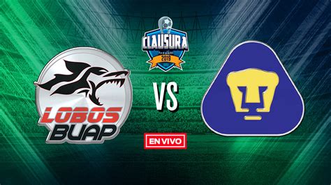 Lobos BUAP Vs Pumas Liga MX En Vivo Y En Directo Jornada 9 Clausura 2019