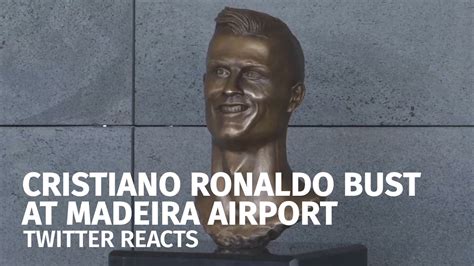 Twitter Reacts To Bizarre Ronaldo Bust At Madeira Airport Youtube