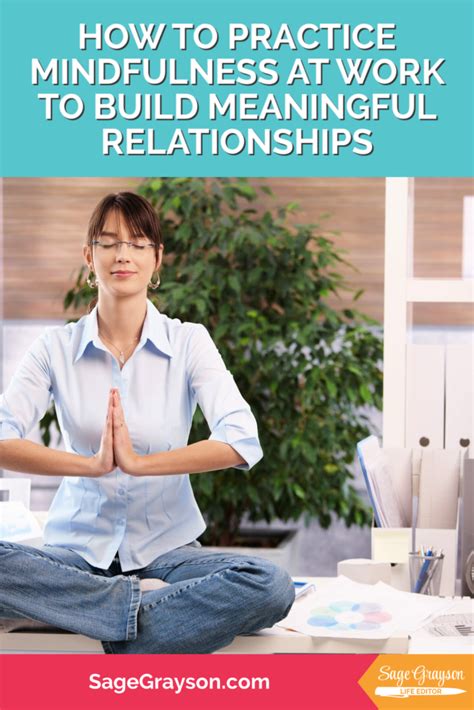 How To Practice Mindfulness At Work To Build Meaningful Relationships Sage Grayson Life Editor
