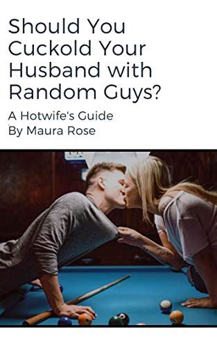 Should You Cuckold Your Husband With Random Guys A Hotwife S Guide