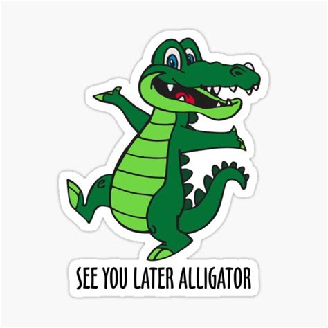 See Ya Later Alligator Sticker For Sale By Davidayala Redbubble