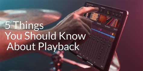 5 Things You Should Know About Playback