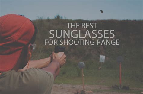 13 best sunglasses for shooting range dizzzi