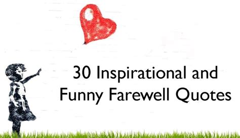 A touching message, heartfelt goodbye quotes, plethora of funny jokes, inspirational farewell speeches, and greeting cards that celebrate. 30 Inspirational and Funny Farewell Quotes - Making Different