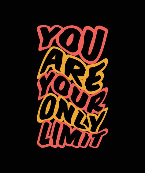 YOU ARE YOUR ONLY LIMIT LETTERING QUOTE FOR T SHIRT DESIGN 6484503