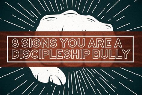 8 Signs You Are A Discipleship Bully
