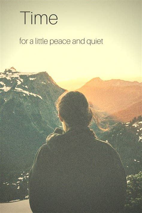 Time For A Little Peace And Quiet Some Inspirational Quotes Best