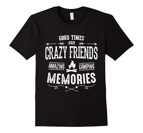 Good Times And Crazy Friends Amazing Camping Memories Tshirt
