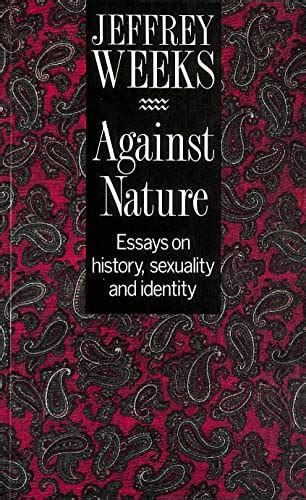 Against Nature Essays On History Sexuality And Identity By Jeffrey