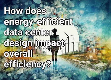 How Does Energy Efficient Data Center Design Impact Overall Efficiency