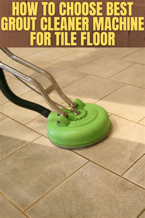 How To Choose Best Grout Cleaner Machine For Tile Floor