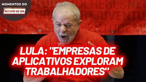 Lula Empresas De Aplicativos Exploram Trabalhadores Momentos