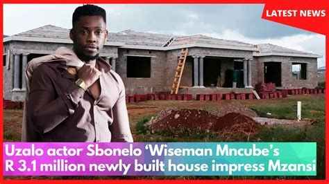 Uzalo Actor Sbonelo ‘wiseman Mncubes R 31 Million Newly Built House