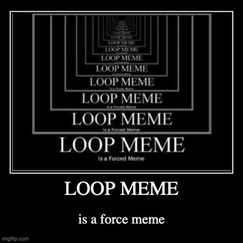 Loop Meme Imgflip