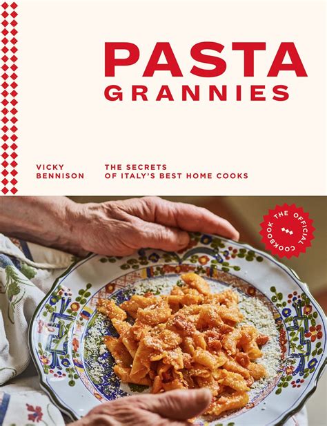 Pasta Grannies The Official Cookbook The Secrets Of Italys Best Home Cooks Softarchive