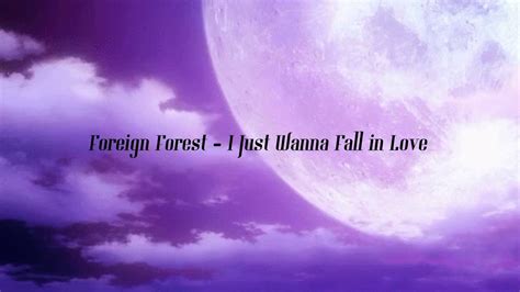 Foreign Forest I Just Wanna Fall In Love Youtube