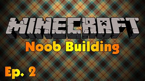 Minecraft Noob Building Ep 2 House Tips Youtube