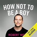 How Not to Be a Boy (Audio Download): Robert Webb, Robert Webb, Audible ...