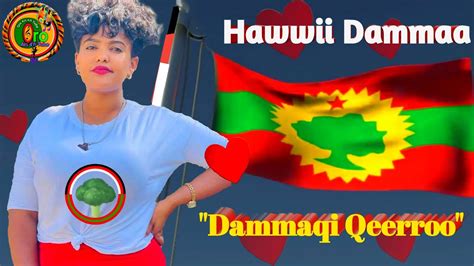 Hawwii Dammaa Dammaqi Qeerrroo New Oromian Oromo Music 2022 Official
