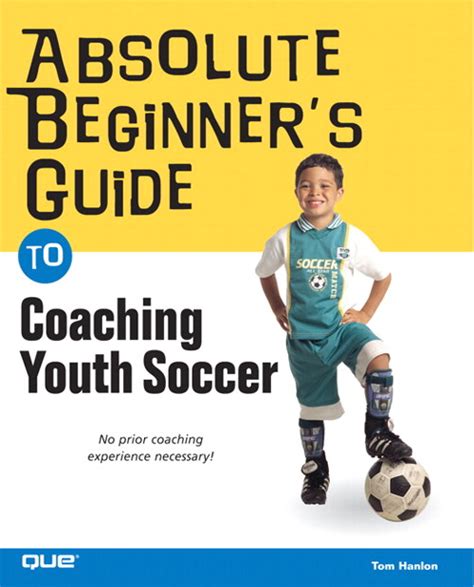 Absolute Beginners Guide To Coaching Youth Soccer Informit