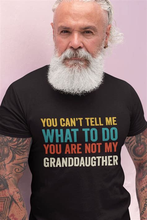 You Cant Tell Me What To Do You Are Not My Granddaughter Etsy In 2023 Funny Grandpa Shirt