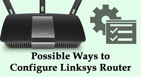 Solutions To Configure Linksys Router Router Guide