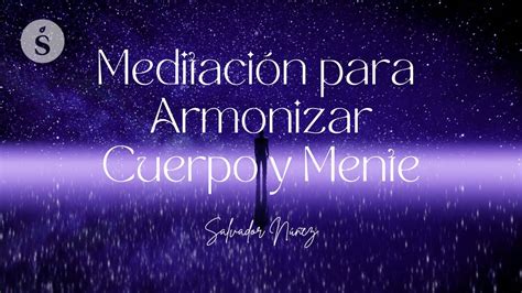 MeditaciÓn Para Armonizar Cuerpo Y Mente Salvador Núñez Youtube