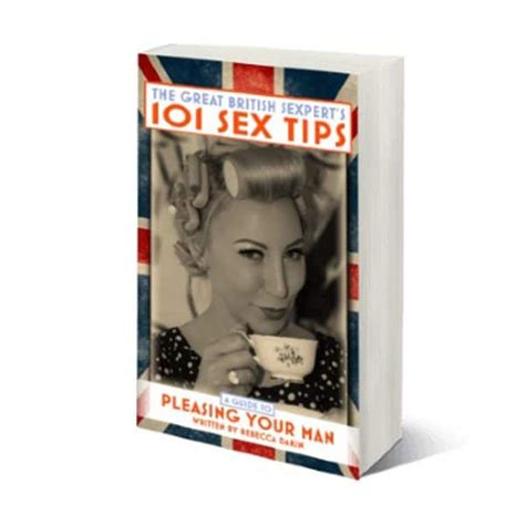 the great british sexpert s 101 sex tips a guide to pleasing your man rebecca dakin