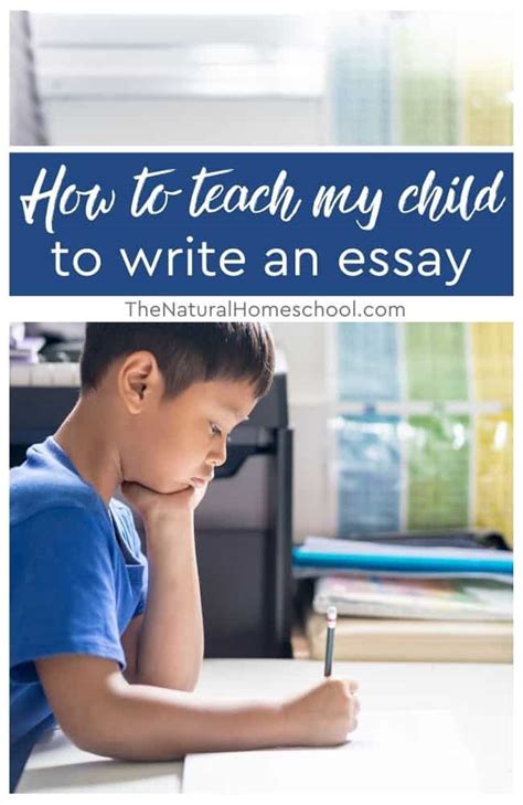 How To Teach My Child To Write An Essay The Natural Homeschool