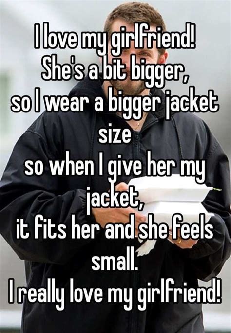 I Love My Girlfriend Shes A Bit Bigger So I Wear A Bigger Jacket Size So When I Give Her My