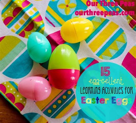 15 Egg Cellent Learning Activities For Easter Eggs Our Three Peas
