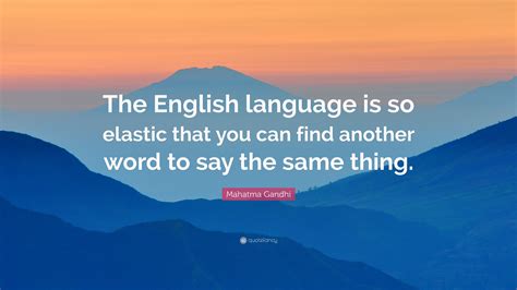 Mahatma Gandhi Quote “the English Language Is So Elastic That You Can