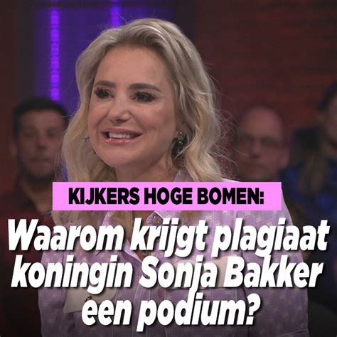 Kijkers Hoge Bomen Waarom Krijgt Plagiaat Koningin Sonja Bakker Een Podium Ditjes En Datjes