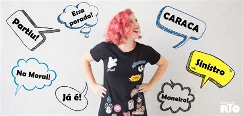 So i just wanted to share some of the most common gíria (slang) that i have learned over my year in brazil. 19 gírias carioquíssimas - Diário do Rio de Janeiro