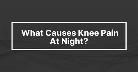 What Causes Knee Pain At Night Dianarosekottle